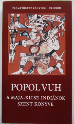 Popol Vuh - A Maja-Kicse indi�nok szent k�nyve