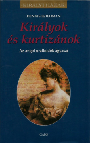 Kirlyok s kurtiznok - Az angol uralkodk gyasai (Kirlyi hzak)