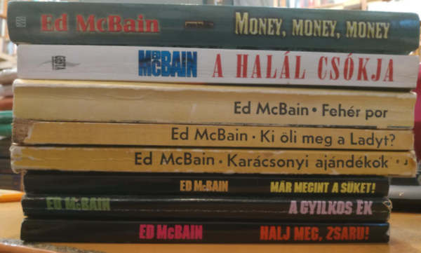8 db Ed McBain: Money, money, money; A hall cskja; Fehr por; Ki li meg a Ladyt? Karcsonyi ajndkok; Mr megint sket!; A gyilkos k; Halj meg, zsaru!