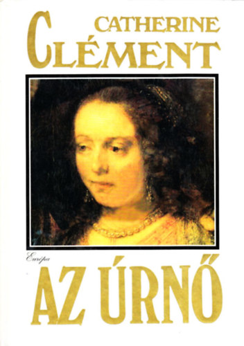 Fordította: Kamocsay Ildikó Catherine Clément - Az Úrnő - La Senora (Kamocsay Ildikó fordítása)