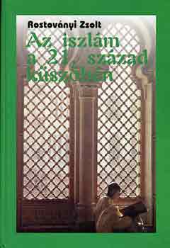 Rostovnyi Zsolt - Az iszlm a 21. szzad kszbn