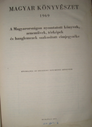 Magyar knyvszet 1969 - A Magyarorszgon nyomtatott knyvek, zenemvek, trkpek s hanglemezek szakostott cmjegyzke