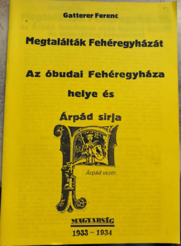 Megtalltk Fehregyhzt - Az budai Fehregyhza helye s rpd srja (reprint)