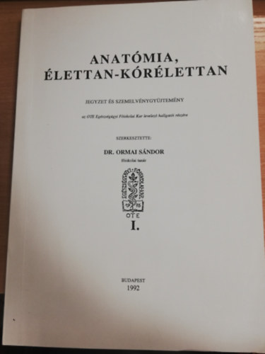 Dr. Ormai Sndor  (szerk.) - Anatmia, lettan-krlettan (jegyzet s szemelvnygyjtemny) I-II.