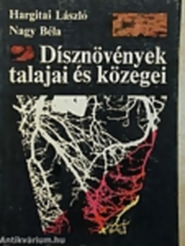 Hargitai L�szl�- Nagy B�la - D�szn�v�nyek talajai �s k�zegei