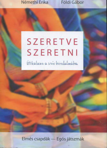Szeretve szeretni - �tikalauz a sz�v birodalm�ba
