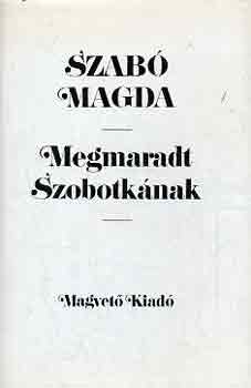 Szab Magda - Megmaradt Szobotknak
