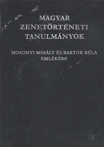 Bnis Ferenc  (szerk.) - Magyar zenetrtneti tanulmnyok Kodly Zoltn emlkre