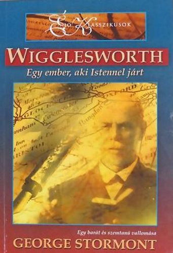 Wigglesworth - Egy ember, aki Istennel jrt