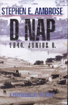 Stephen E. Ambrose - D-nap 1944. jnius 6.-a partraszlls hiteles trtnete