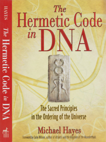Michael Hayes - The Hermetic Code in DNA - The Sacred Principles in the Ordering of the Universe