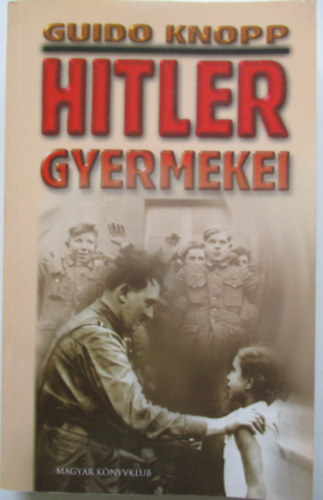 Guido Knopp - Hitler gyermekei