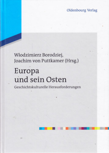 Joachim von Puttkamer Wlodzimierz Borodziej - Europa und sein Osten: Geschichtskulturelle Herausforderungen