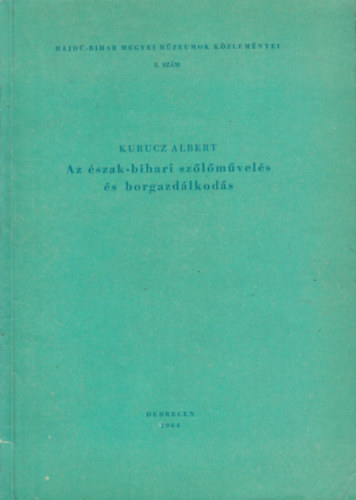 Az �szak-bihari sz�l�m�vel�s �s borgazd�lkod�s