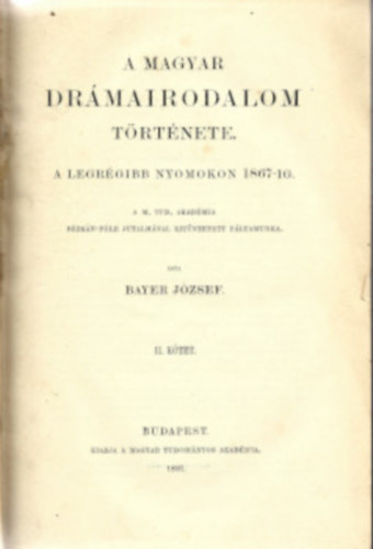 A magyar drmairodalom trtnete a legrgibb nyomokon 1867-ig. I-II. ktet.