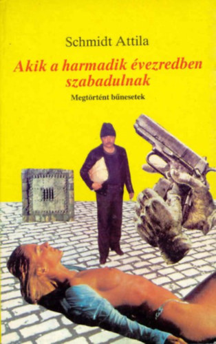 Akik  a harmadik �vezredben szabadulnak - Megt�rt�nt b�nesetek