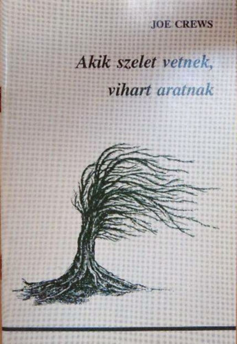 Akik szelet vetnek, vihart aratnak