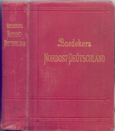 Karl Baedeker - Nordost-Deutschland (Von der Elbe und der Westgrenze Sachsens an) - Nebst Dnemark - Handbuch fr Reisende