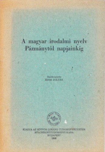 der Zoltn (szerk.) - A magyar irodalmi nyelv Pzmnytl napjainkig