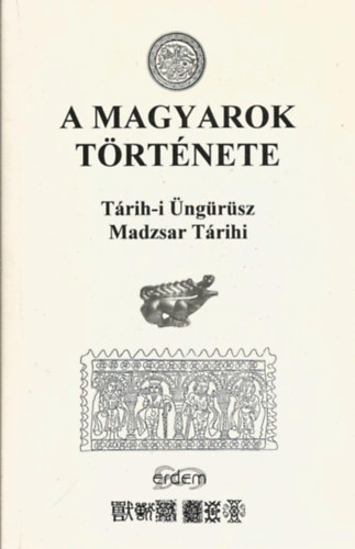 A magyarok trtnete - Tarih-i ngrsz Madzsar Tarihi