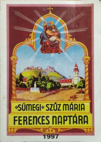 Egerszegi Ferenc  (szerk.) - Smegi Szz Mria Kpes Ferences Naptra 1997. vre