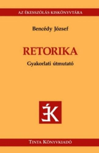 Benc�dy J�zsef - Retorika- Gyakorlati �tmutat� (Az �kessz�l�s kisk�nyvt�ra)
