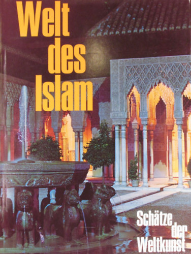 Welt des Islam. Architektur, Keramik, Malerei, Teppiche, Metallarbeiten, Schnitzkunst - Sch�tze der Weltkunst Band 7