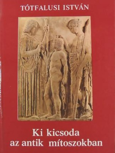 Ttfalusi Istvn - Ki kicsoda az antik mitoszokban