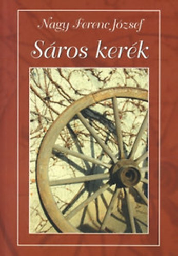 Nagy Ferenc J�zsef - S�ros ker�k - visszeml�kez�sek - DEDIK�LT!