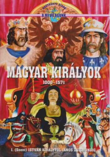 Magyar kirlyok 1000-1571 - I. (Szent) Istvn kirlytl Jnos Zsigmondig