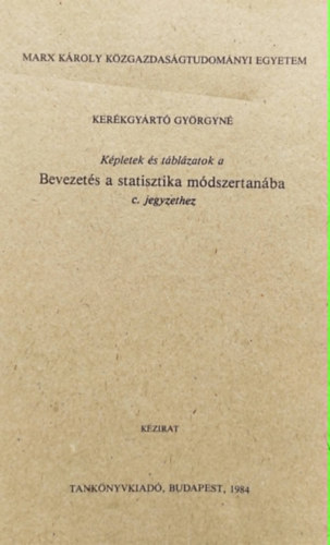 Ker�kgy�rt� Gy�rgyn� - K�pletek �s t�bl�zatok a Bevezet�s a statisztika m�dszertan�ba c. jegyzethez