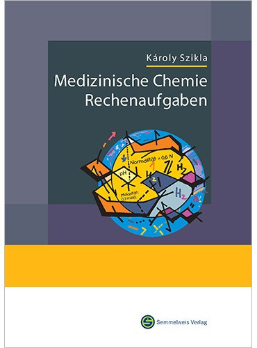 Kroly Szikla  (szerk.) - Medizinische Chemie Rechenaufgaben (Zweite Erweiterte Auflage)