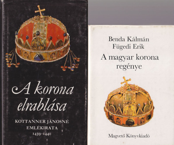 2 db magyar korona knyv: A magyar korona regnye + A korona elrablsa - Kottanner Jnosn emlkirata 1439-1440