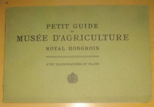 Petit Guide du Muse D'Agriculture Royal Hongrois - avec illustrations et plans