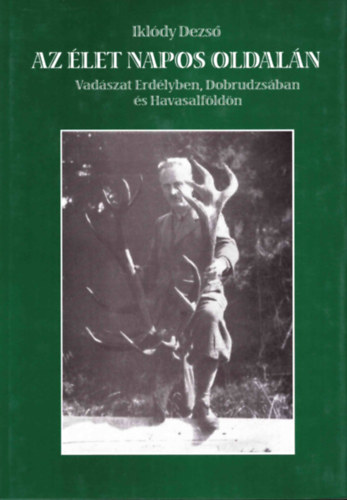 Az let napos oldaln - Vadszat Erdlyben, Dobrudzsban s Havasalfldn