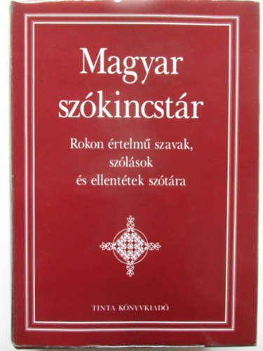 Magyar sz�kincst�r - Rokon �rtelm� szavak, sz�l�sok �s ellent�tek sz�t�ra
