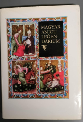 Lev�rdy Ferenc - Magyar Anjou legend�rium - A legend�rium kora, keletkez�se, t�rt�nete