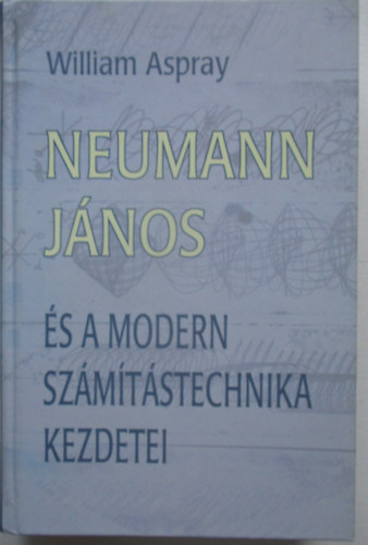 Neumann J�nos �s a modern sz�m�t�stechnika kezdetei