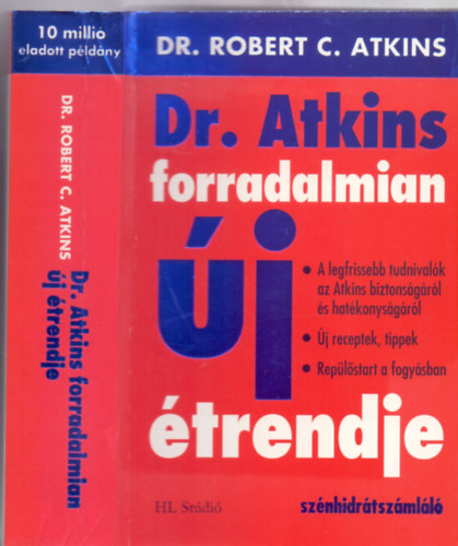 Dr. Atkins forradalmian j trendje A LEGFRISSEBB TUDNIVALK AZ ATKINS BIZTONSGRL S HATKONYSGRL/J RECEPTEK, TIPPEK/REPLSTART A FOGYSBAN/SZNHIDRTSZMLL