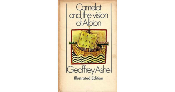 Geoffrey Ashe - Camelot and the Vision of Albion