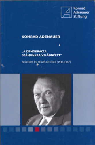 "A demokrcia szmunkra vilgnzet" - Beszdek s beszlgetsek (1946-1967)
