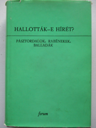 Hallott�k-e h�r�t? (p�sztordalok, rab�nekek, ballad�k)