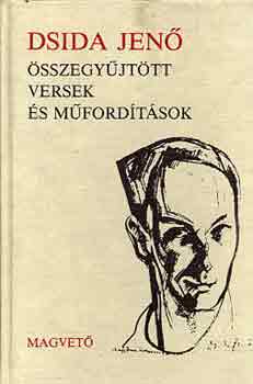 Dsida Jen� - �sszegy�jt�tt versek �s m�ford�t�sok