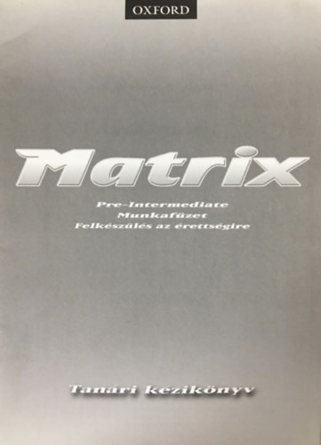 Matrix - Pre-Intermediate Munkafzet - Felkszls az rettsgire - Tanri kzknyv