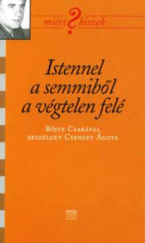 Istennel a semmibl a vgtelen fel - (Mirt hiszek?) - Bjte Csabval beszlget Csengey gota
