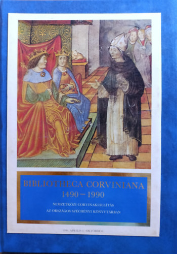 Bibliotheca corviniana 1490-1990 (Nemzetk�zi corvinaki�ll�t�s az Orsz�gos Sz�ch�nyi K�nyvt�rban 1990. �prilis 6. - okt�ber 6.))