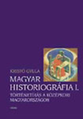 Magyar Historiogrfia I. Trtnetrs a kzpkori Magyarorszgon