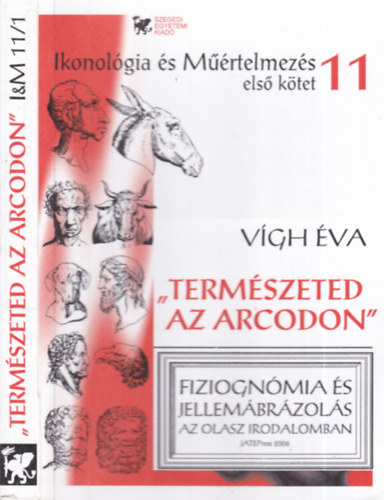"Term�szeted az arcodon"- Fiziogn�mia �s jellem�br�zol�s az olasz irodalomban (Ikonol�gia �s m��rtelmez�s 11/I. k�tet)