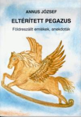 Eltrtett pegazus (Fldreszllt emlkek, anekdotk)