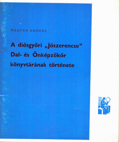 Magyar Andr�s - A di�sgy�ri " J�szerencse" Dal- �s �nk�pz�k�r k�nyvt�r�nak t�rt�nete